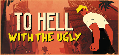 丑陋见鬼去吧/To Hell With The Ugly(V20230705)