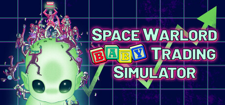 太空军阀婴儿交易模拟器/Space Warlord Baby Trading Simulator