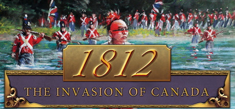 1812年：加拿大入侵/1812: The Invasion of Canada