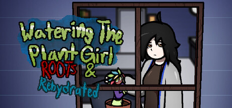 植物娘养成记：根部和水分补充/Watering The Plant Girl: ROOTS & REHYDRATED