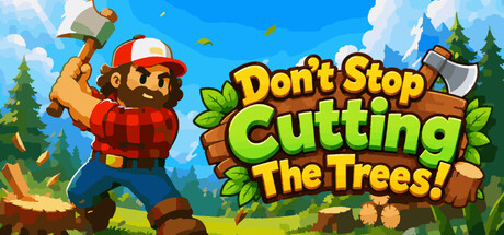 砍树不要停！/Don’t Stop Cutting The Trees!