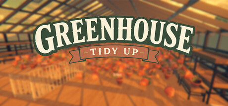 温室：整理收纳！/Greenhouse: Tidy Up!